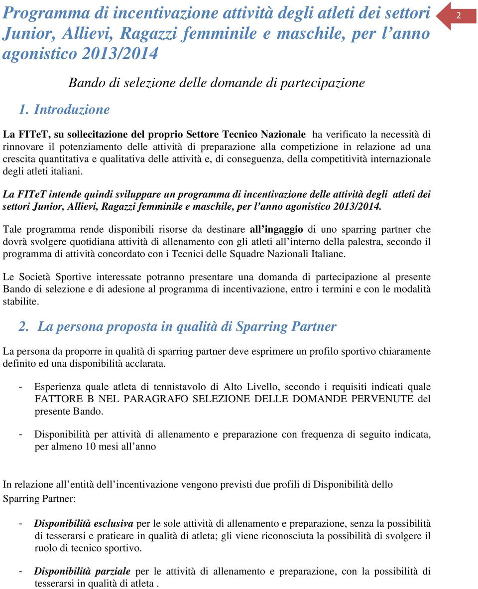 attività di preparazione alla competizione in relazione ad una crescita quantitativa e qualitativa delle attività e, di conseguenza, della competitività internazionale degli atleti italiani.