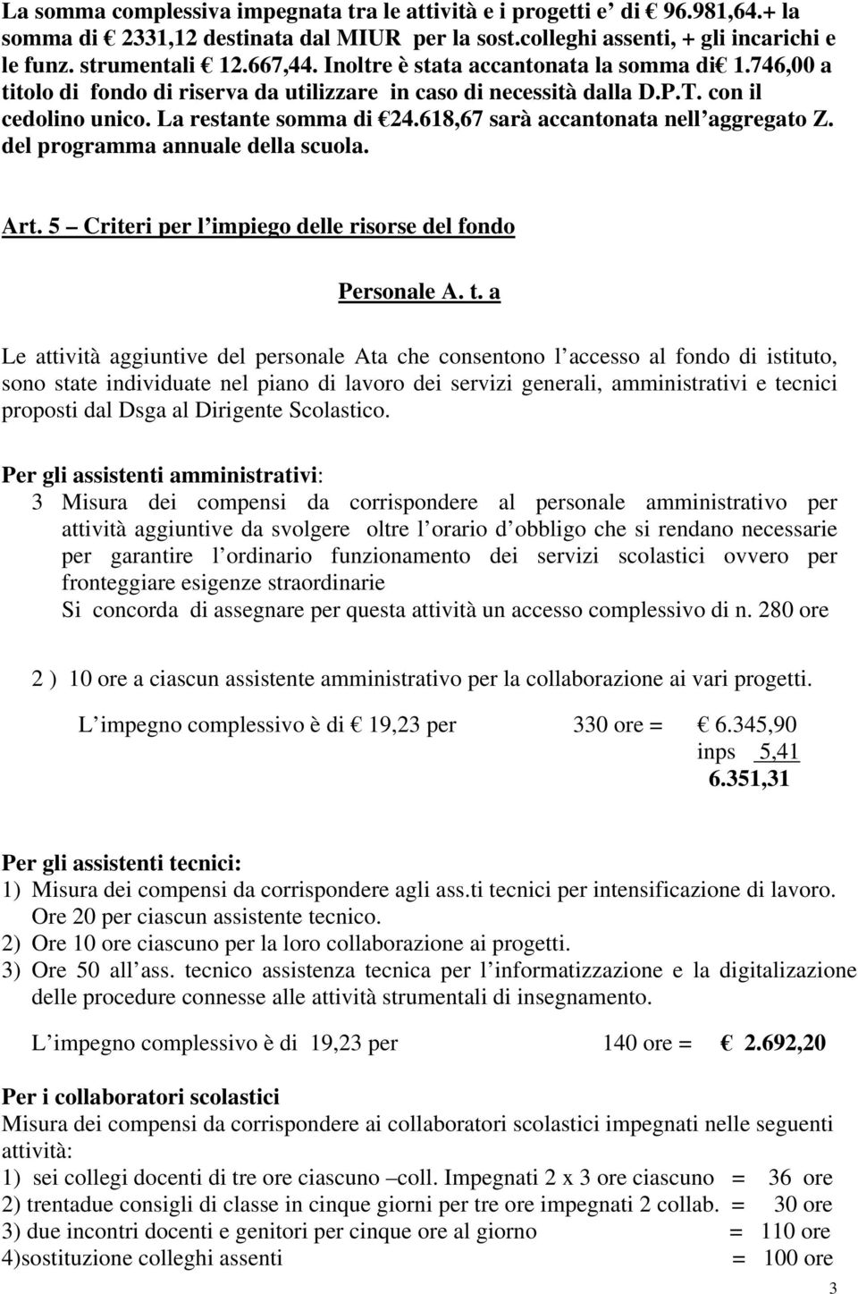 618,67 sarà accantonata nell aggregato Z. del programma annuale della scuola. Art. 5 Criteri per l impiego delle risorse del fondo Personale A. t.