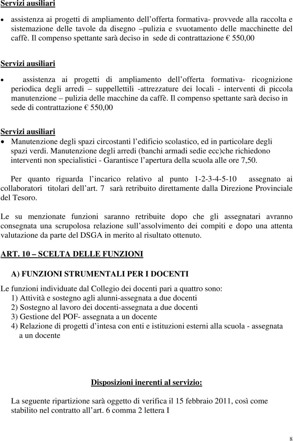 locali - interventi di piccola manutenzione pulizia delle macchine da caffè.