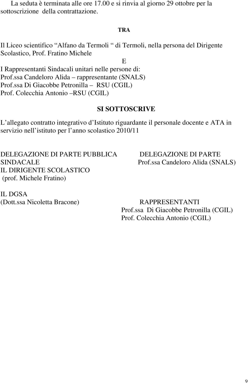 ssa Candeloro Alida rappresentante (SNALS) Prof.ssa Di Giacobbe Petronilla RSU (CGIL) Prof.