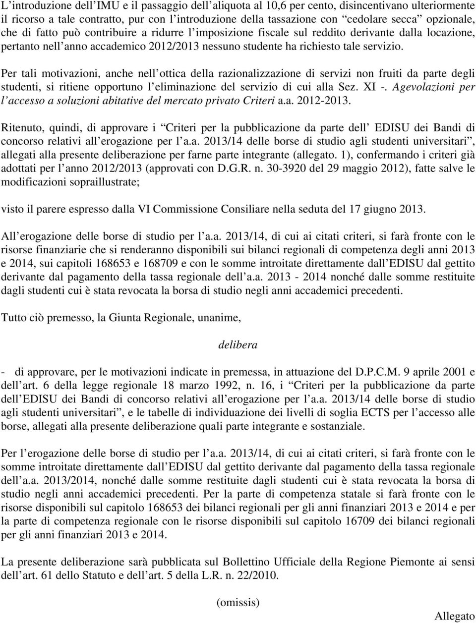 Per tali motivazioni, anche nell ottica della razionalizzazione di servizi non fruiti da parte degli studenti, si ritiene opportuno l eliminazione del servizio di cui alla Sez. XI -.