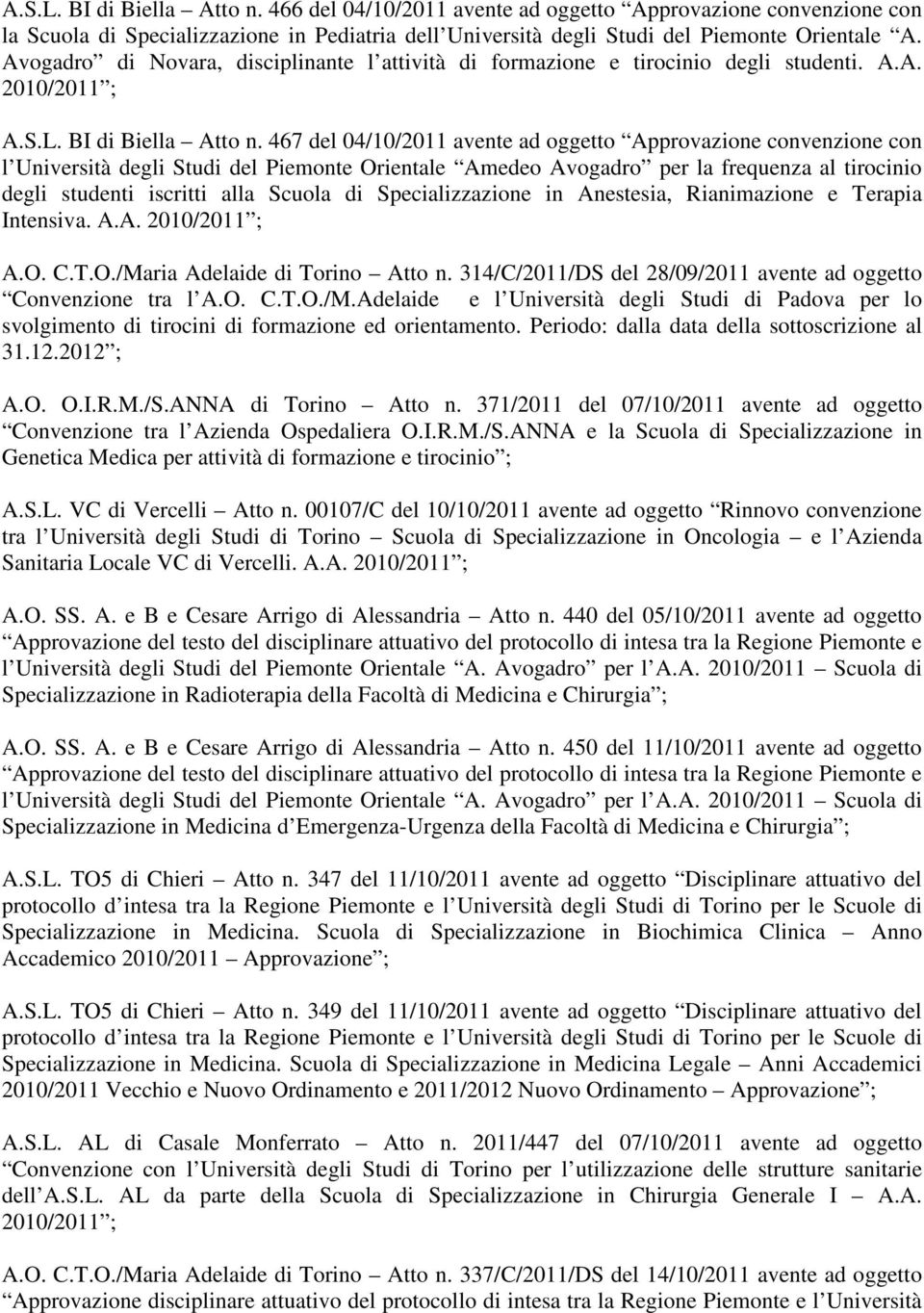 467 del 04/10/2011 avente ad oggetto Approvazione convenzione con l Università degli Studi del Piemonte Orientale Amedeo Avogadro per la frequenza al tirocinio degli studenti iscritti alla Scuola di