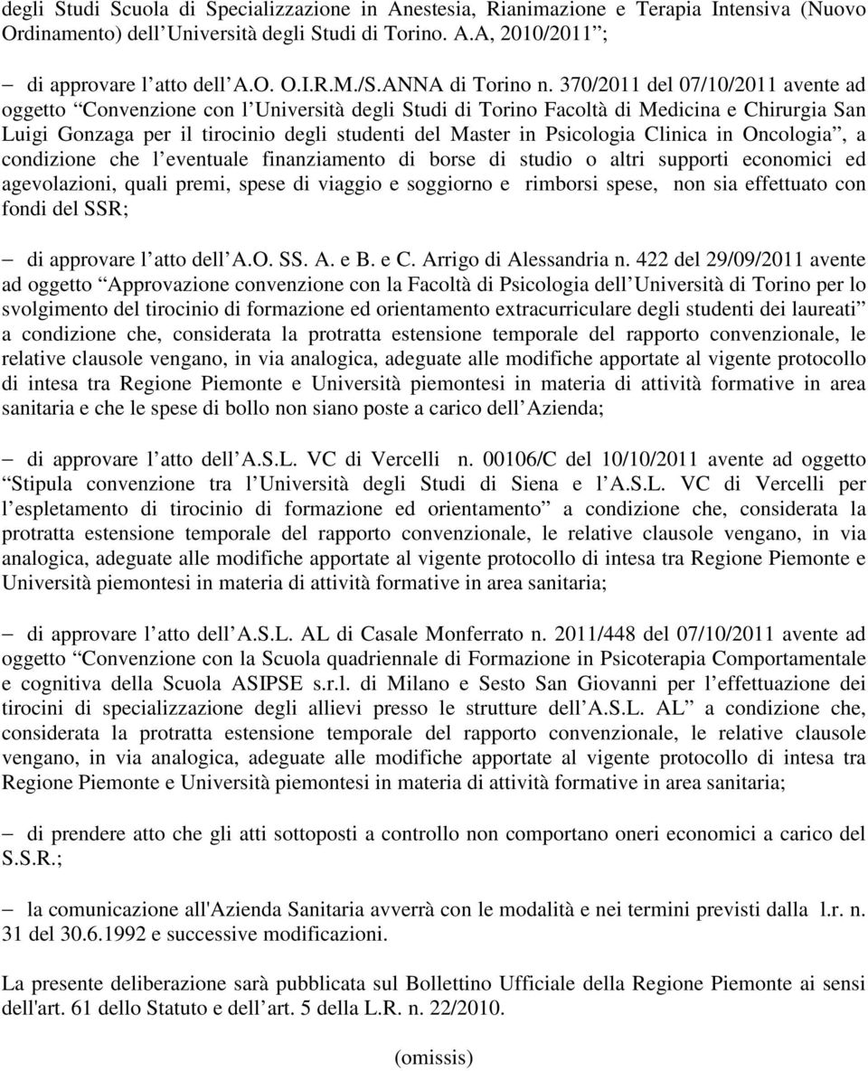 370/2011 del 07/10/2011 avente ad oggetto Convenzione con l Università degli Studi di Torino Facoltà di Medicina e Chirurgia San Luigi Gonzaga per il tirocinio degli studenti del Master in Psicologia