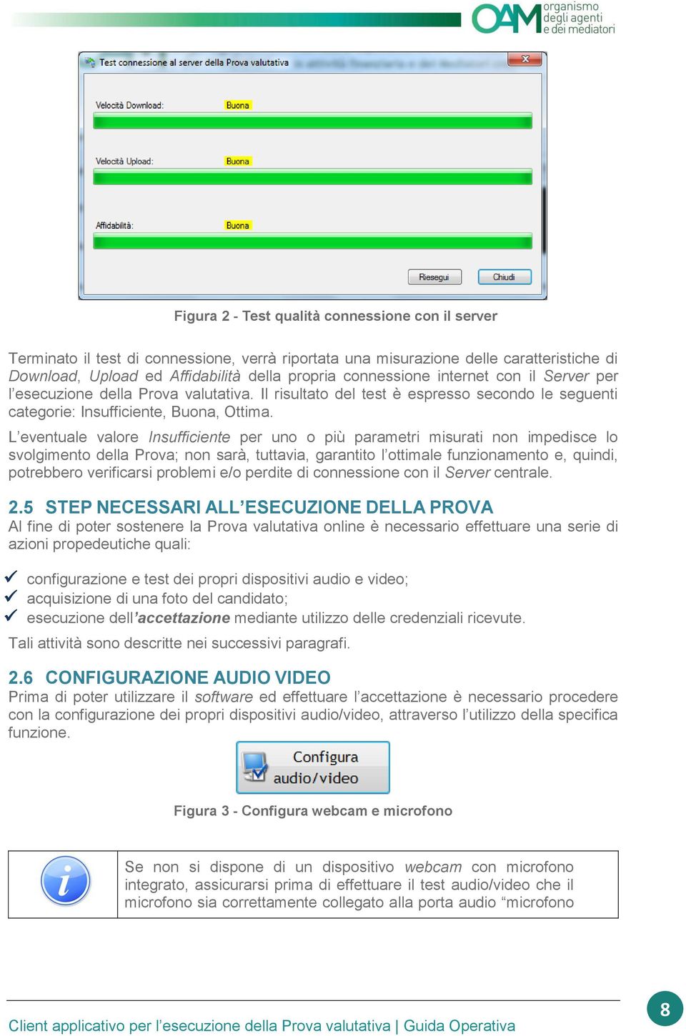 L eventuale valore Insufficiente per uno o più parametri misurati non impedisce lo svolgimento della Prova; non sarà, tuttavia, garantito l ottimale funzionamento e, quindi, potrebbero verificarsi