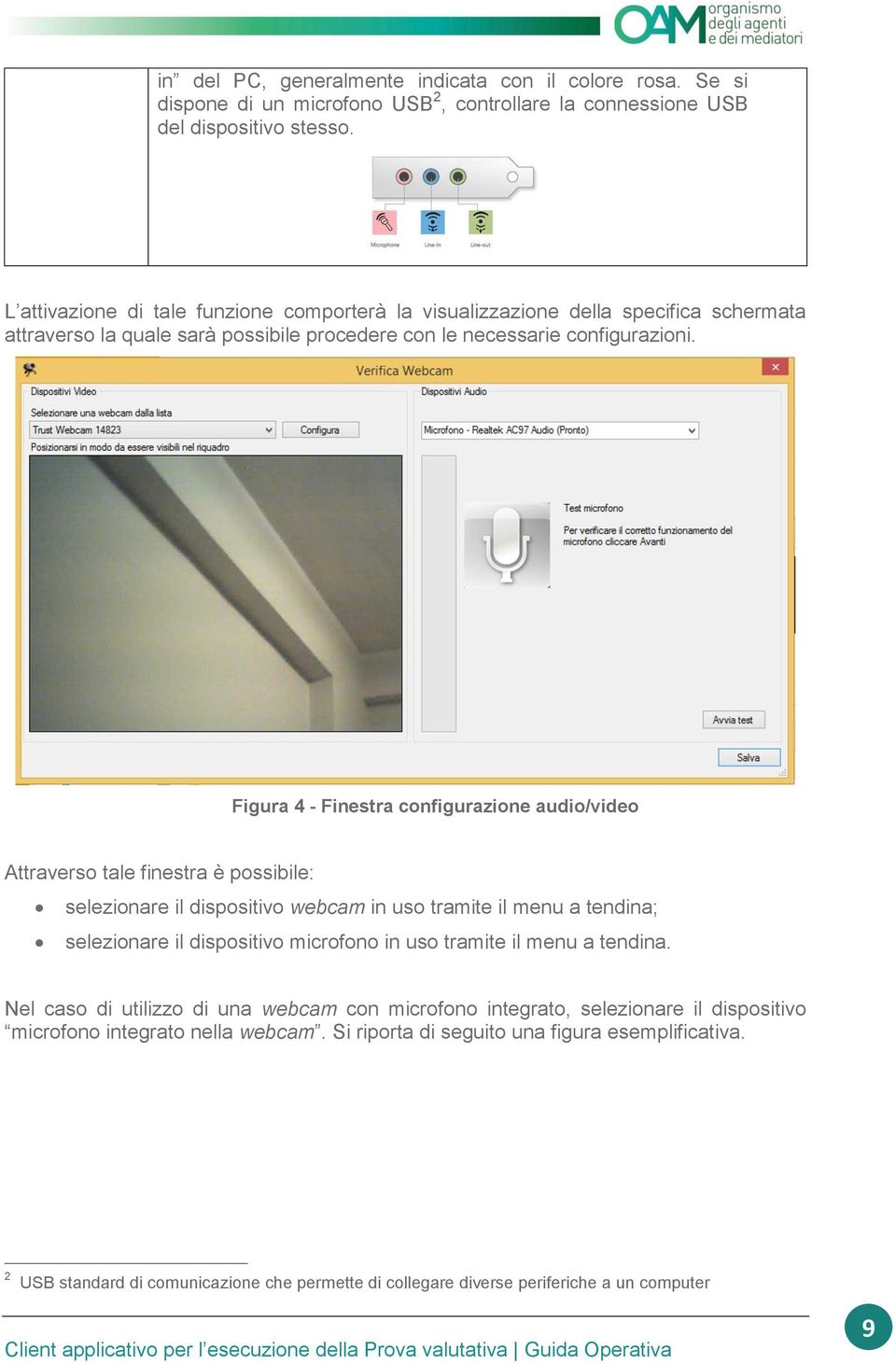 Figura 4 - Finestra configurazione audio/video Attraverso tale finestra è possibile: selezionare il dispositivo webcam in uso tramite il menu a tendina; selezionare il dispositivo microfono in uso