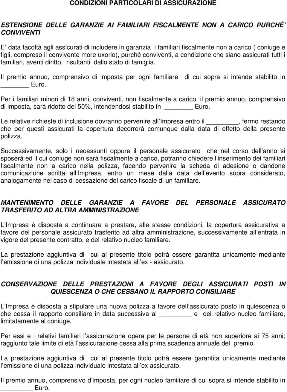 famiglia. Il premio annuo, comprensivo di imposta per ogni familiare di cui sopra si intende stabilito in Euro.