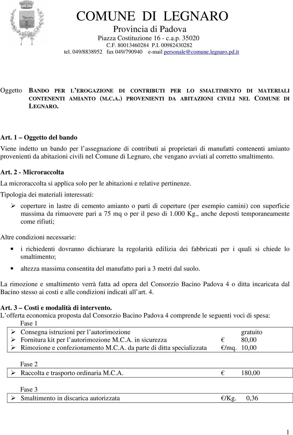 1 Oggetto del bando Viene indetto un bando per l assegnazione di contributi ai proprietari di manufatti contenenti amianto provenienti da abitazioni civili nel Comune di Legnaro, che vengano avviati