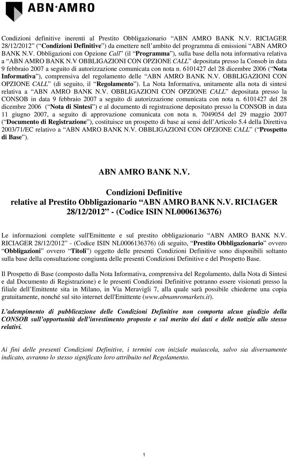6101427 del 2006 ( Nota Informativa ), comprensiva del regolamento delle ABN AMRO BANK N.V. OBBLIGAZIONI CON OPZIONE CALL (di seguito, il Regolamento ).