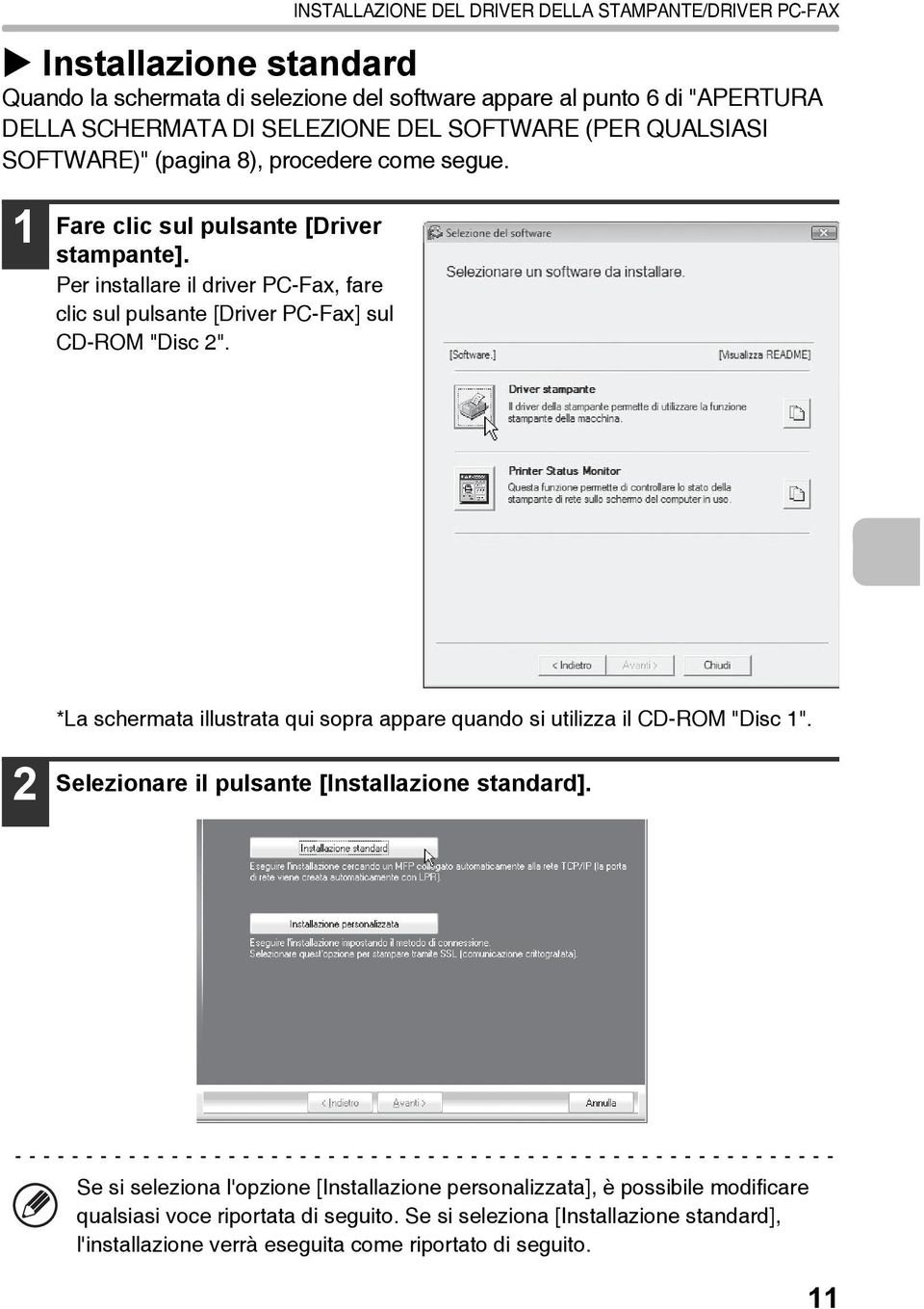 Per installare il driver PC-Fax, fare clic sul pulsante [Driver PC-Fax] sul CD-ROM "Disc 2". *La schermata illustrata qui sopra appare quando si utilizza il CD-ROM "Disc 1".