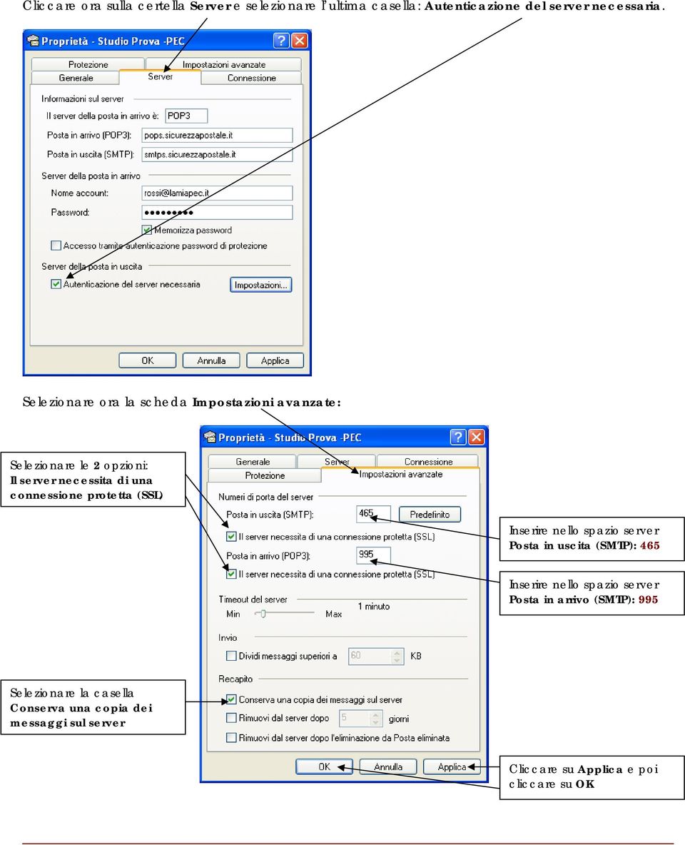 protetta (SSL) Inserire nello spazio server Posta in uscita (SMTP): 465 Inserire nello spazio server Posta in