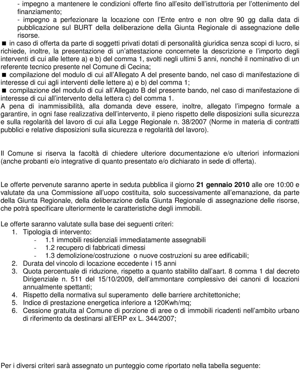 in caso di offerta da parte di soggetti privati dotati di personalità giuridica senza scopi di lucro, si richiede, inoltre, la presentazione di un attestazione concernete la descrizione e l importo