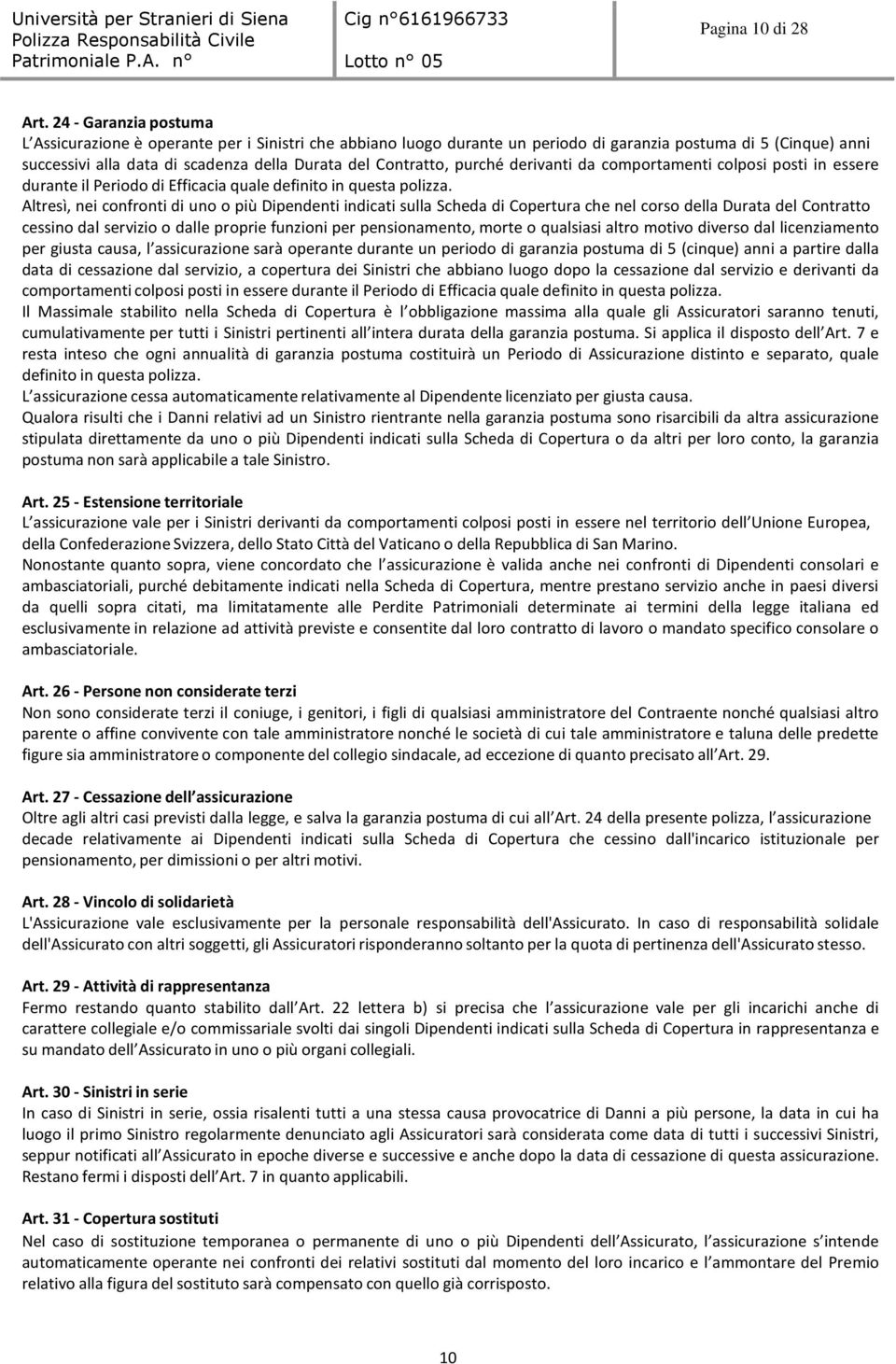 Contratto, purché derivanti da comportamenti colposi posti in essere durante il Periodo di Efficacia quale definito in questa polizza.