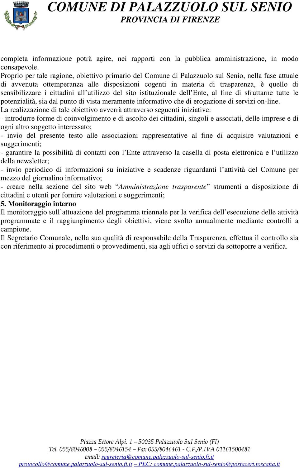 sensibilizzare i cittadini all utilizzo del sito istituzionale dell Ente, al fine di sfruttarne tutte le potenzialità, sia dal punto di vista meramente informativo che di erogazione di servizi