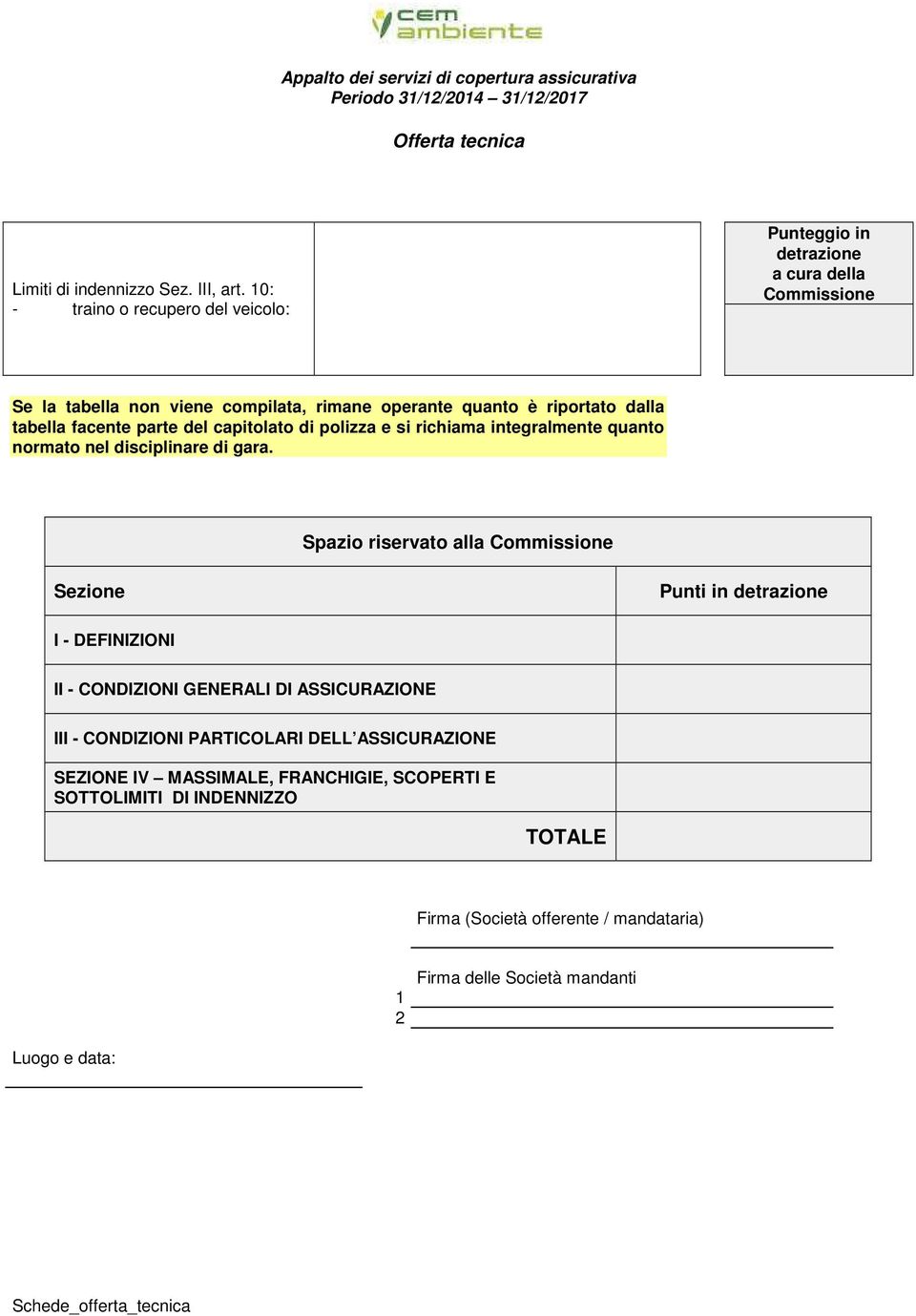 capitolato di polizza e si richiama integralmente quanto normato nel disciplinare di gara.