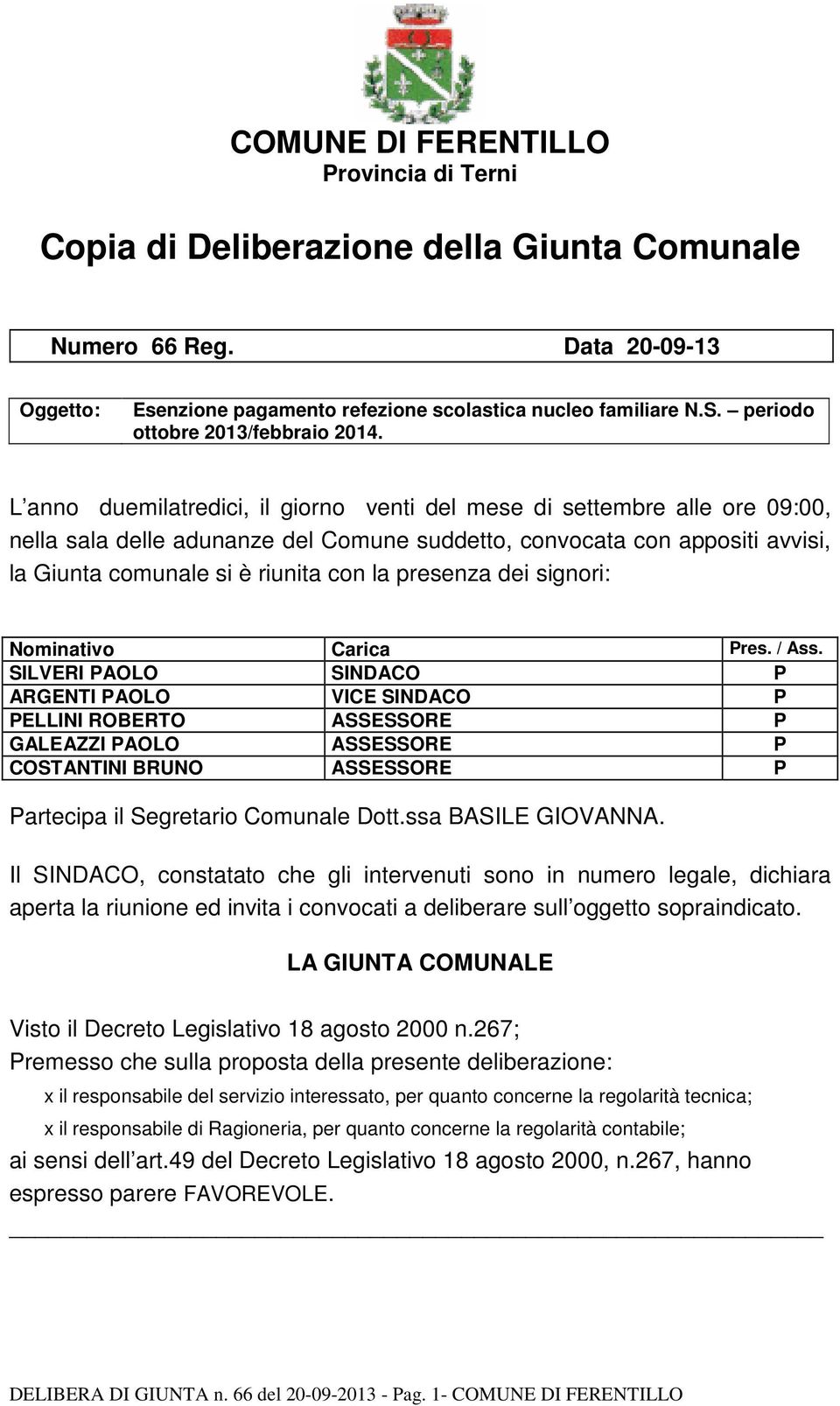 L anno duemilatredici, il giorno venti del mese di settembre alle ore 09:00, nella sala delle adunanze del Comune suddetto, convocata con appositi avvisi, la Giunta comunale si è riunita con la