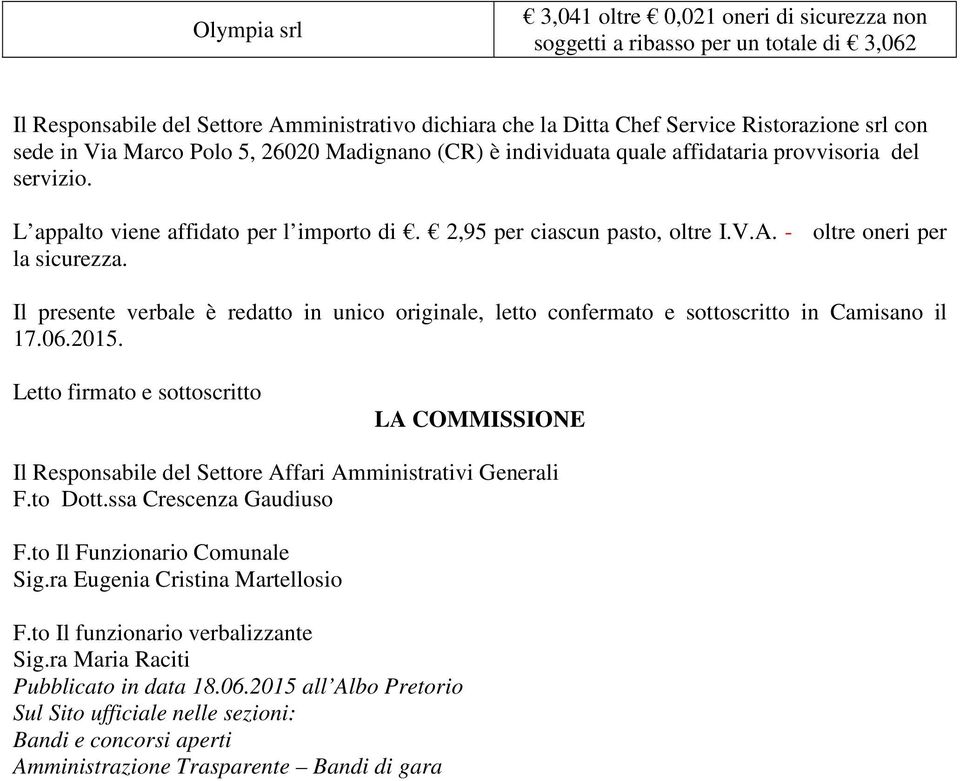 - oltre oneri per la sicurezza. Il presente verbale è redatto in unico originale, letto confermato e sottoscritto in Camisano il 17.06.2015.