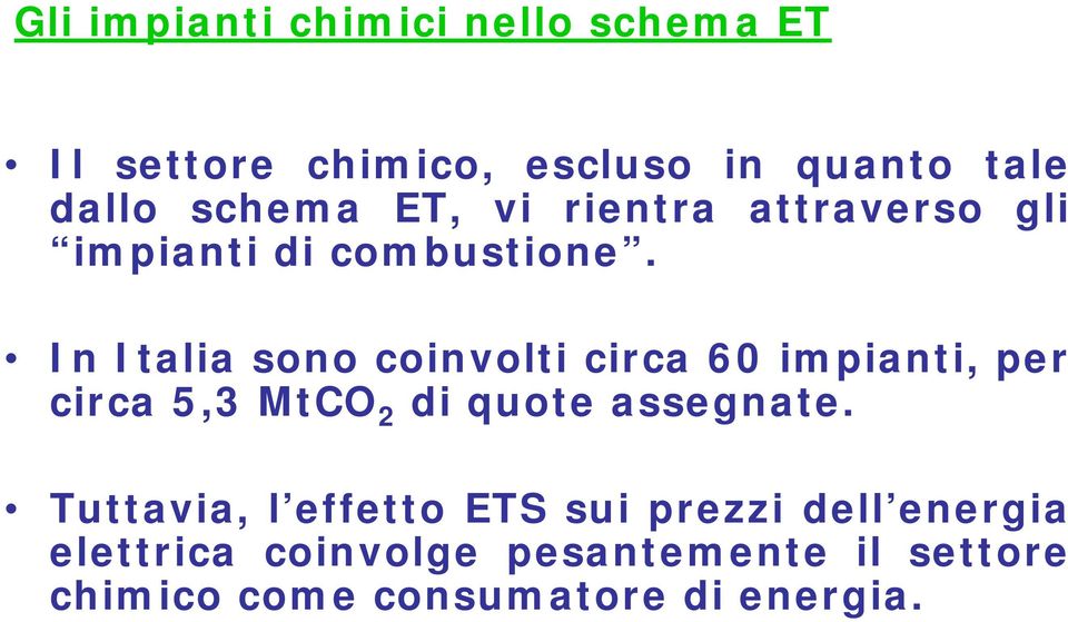 In Italia sono coinvolti circa 60 impianti, per circa 5,3 MtCO 2 di quote assegnate.