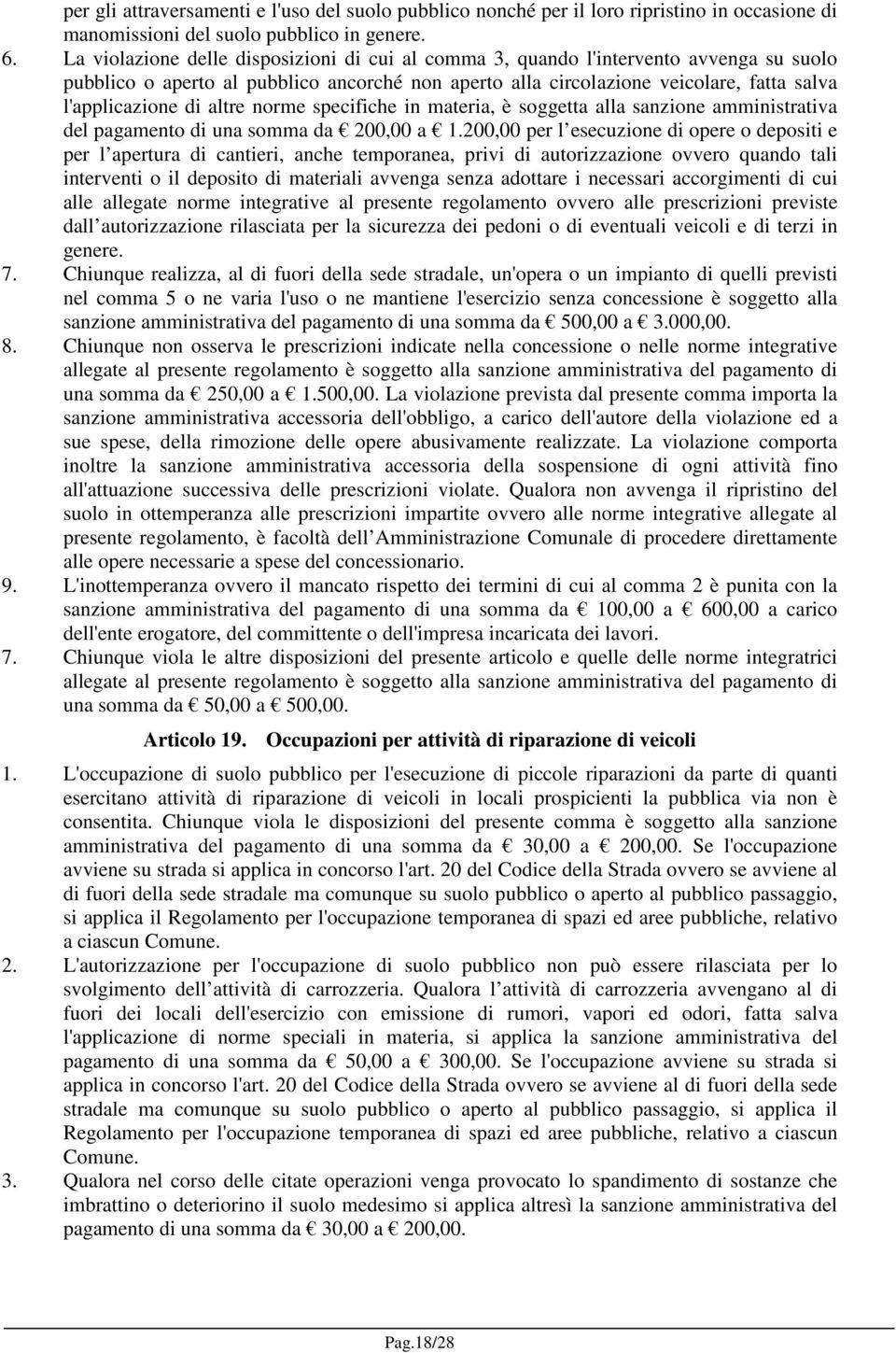 altre norme specifiche in materia, è soggetta alla sanzione amministrativa del pagamento di una somma da 200,00 a 1.