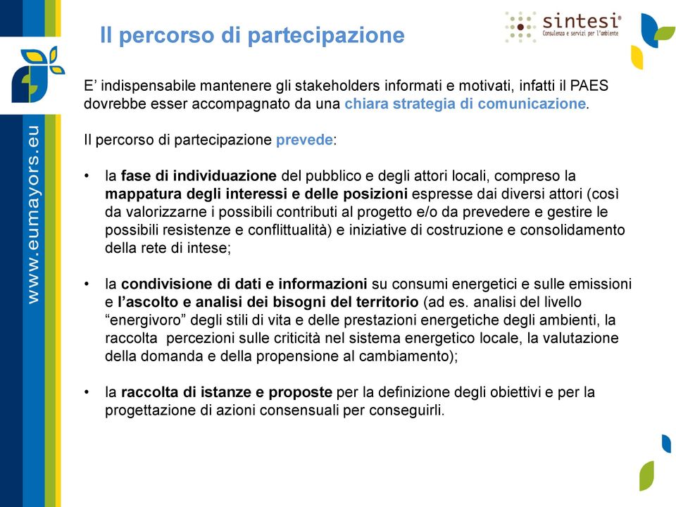 valorizzarne i possibili contributi al progetto e/o da prevedere e gestire le possibili resistenze e conflittualità) e iniziative di costruzione e consolidamento della rete di intese; la condivisione