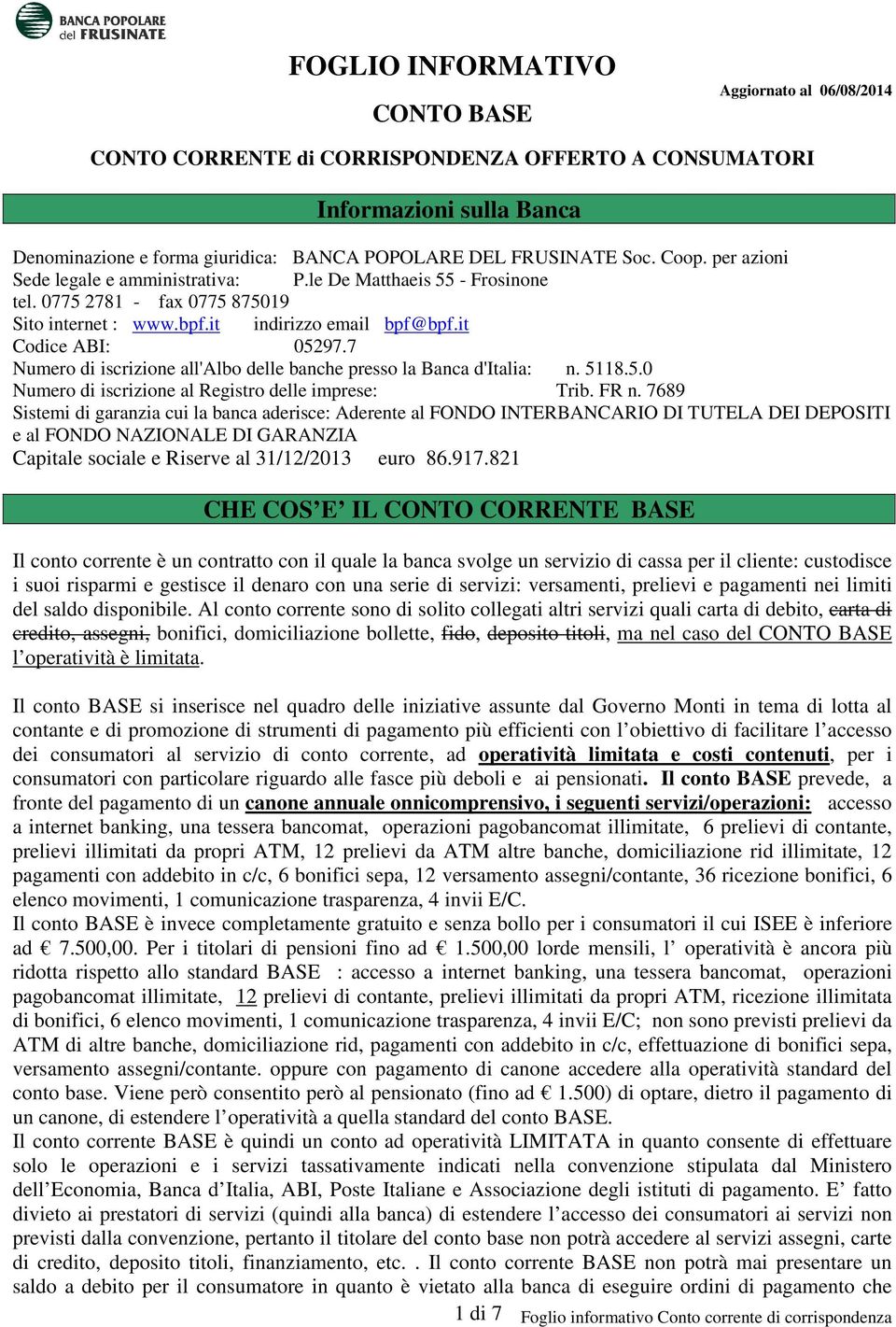 7 Numero di iscrizione all'albo delle banche presso la Banca d'italia: n. 5118.5.0 Numero di iscrizione al Registro delle imprese: Trib. FR n.