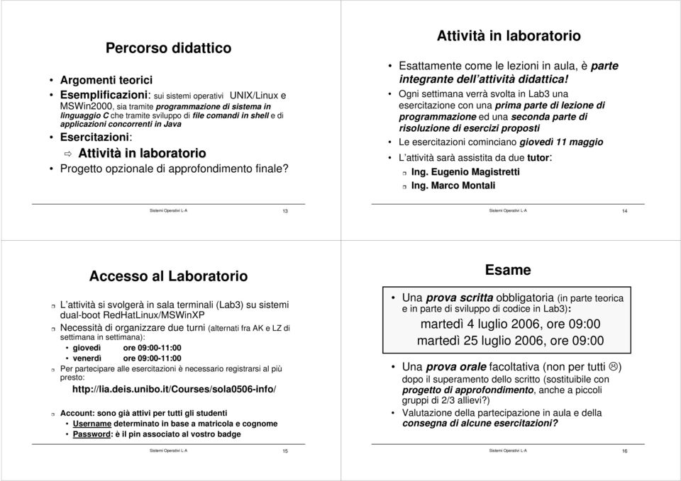 Attività in laboratorio Esattamente come le lezioni in aula, è parte integrante dell attività didattica!