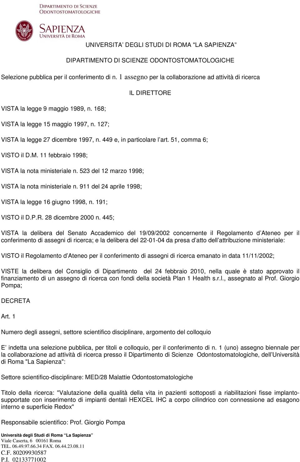 1 assegno per la collaborazione ad attività di ricerca VISTA la legge 9 maggio 1989, n. 168; VISTA la legge 15 maggio 1997, n. 127; IL DIRETTORE VISTA la legge 27 dicembre 1997, n.