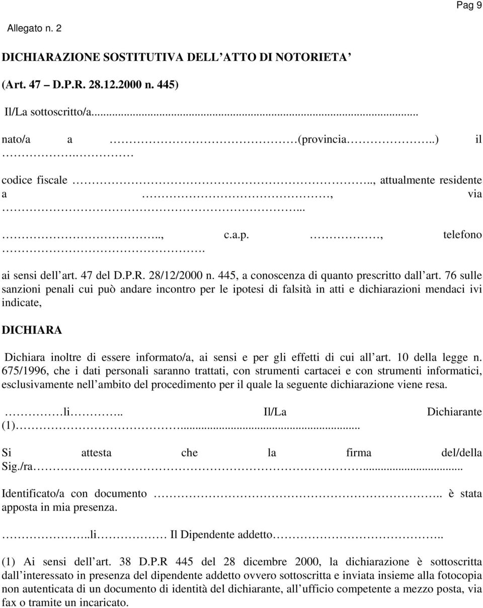 76 sulle sanzioni penali cui può andare incontro per le ipotesi di falsità in atti e dichiarazioni mendaci ivi indicate, DICHIARA Dichiara inoltre di essere informato/a, ai sensi e per gli effetti di