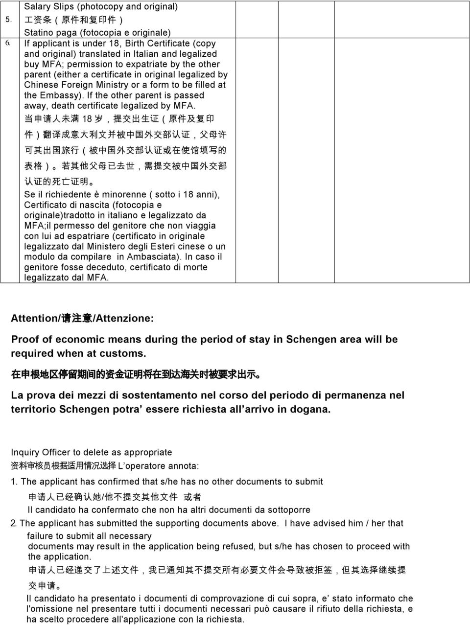 by Chinese Foreign Ministry or a form to be filled at the Embassy). If the other parent is passed away, death certificate legalized by MFA.