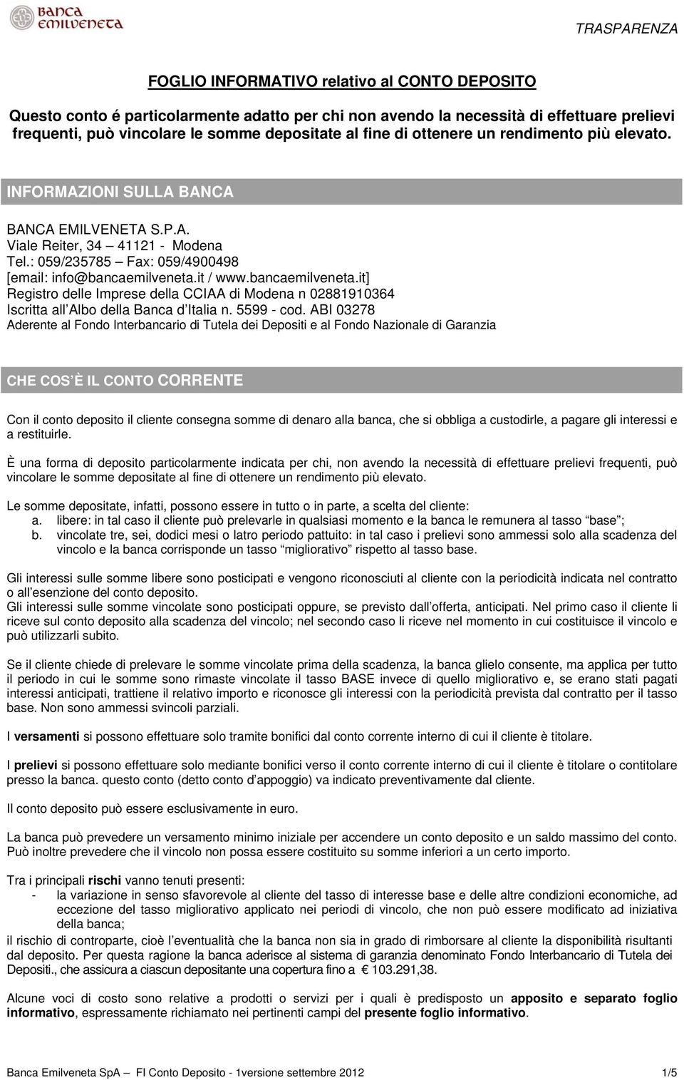 bancaemilveneta.it] Registro delle Imprese della CCIAA di Modena n 02881910364 Iscritta all Albo della Banca d Italia n. 5599 - cod.