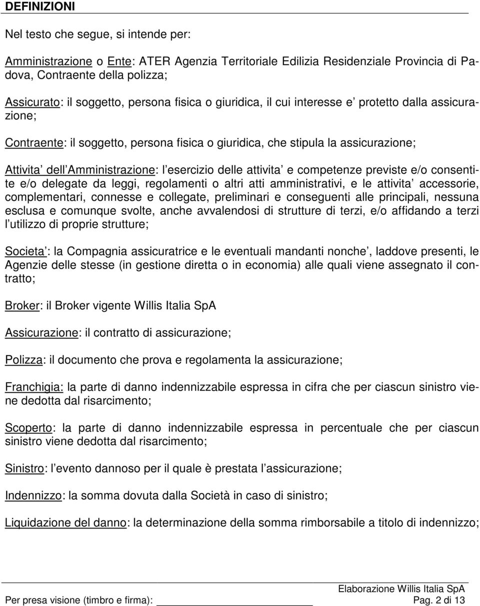 esercizio delle attivita e competenze previste e/o consentite e/o delegate da leggi, regolamenti o altri atti amministrativi, e le attivita accessorie, complementari, connesse e collegate,