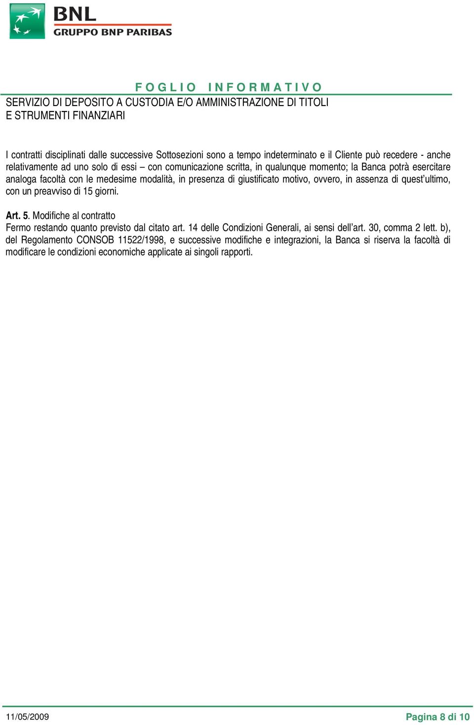 15 giorni. Art. 5. Modifiche al contratto Fermo restando quanto previsto dal citato art. 14 delle Condizioni Generali, ai sensi dell art. 30, comma 2 lett.