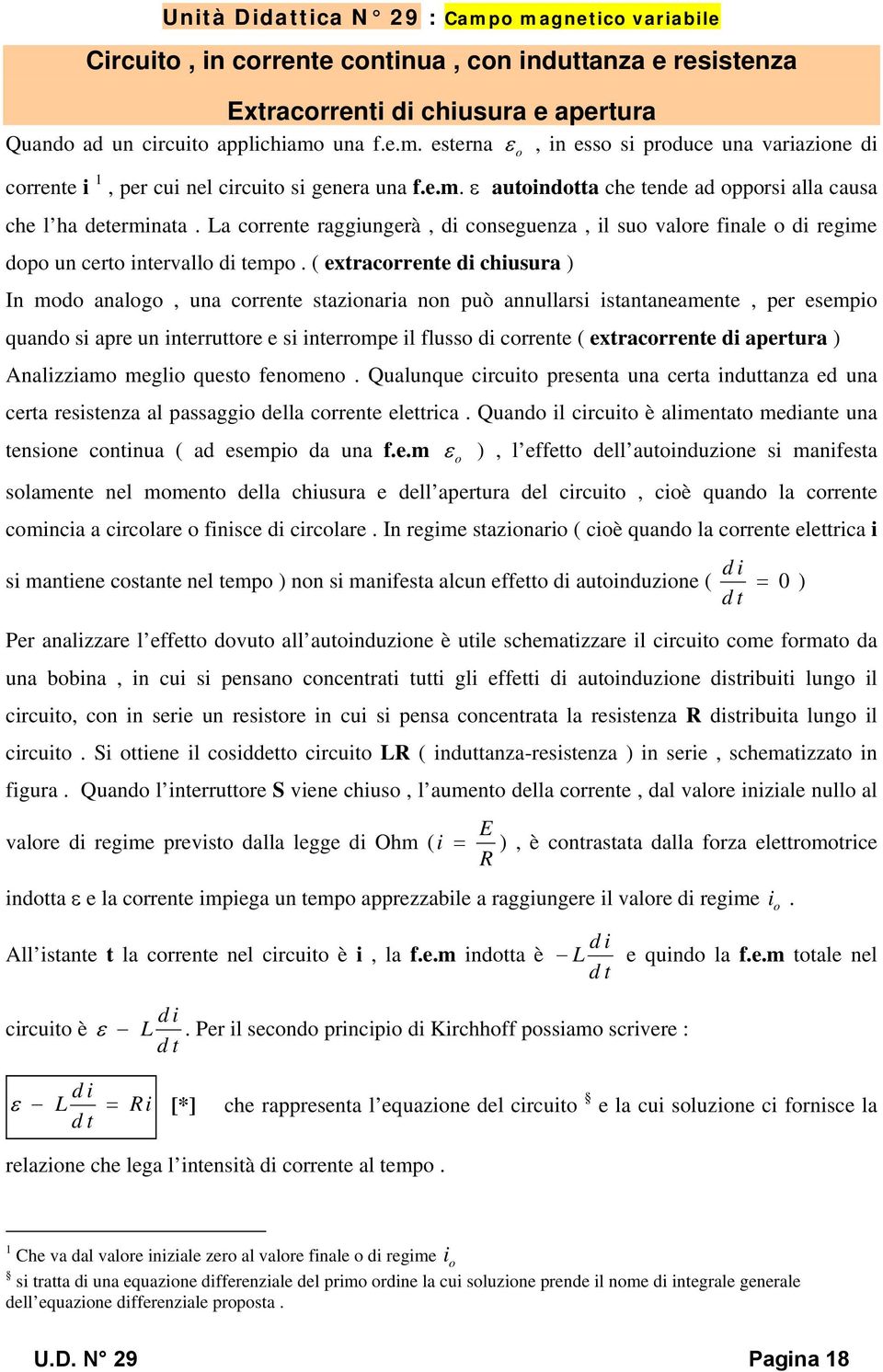 La corrente raggungerà, d conseguenza, l suo valore fnale o d regme dopo un certo ntervallo d tempo.