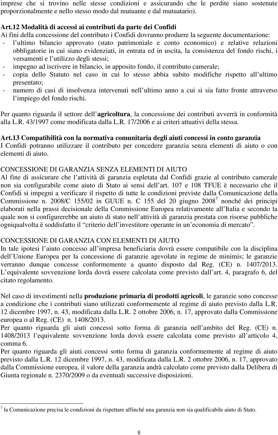 patrimoniale e conto economico) e relative relazioni obbligatorie in cui siano evidenziati, in entrata ed in uscita, la consistenza del fondo rischi, i versamenti e l utilizzo degli stessi; - impegno