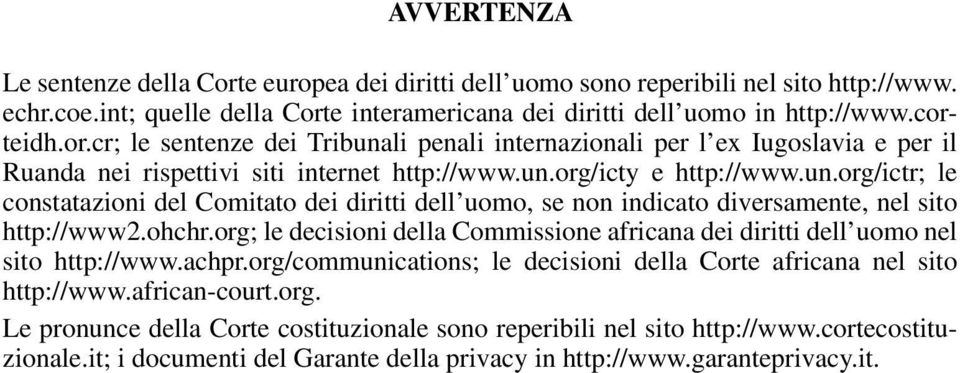 org; le decisioni della Commissione africana dei diritti dell uomo nel sito http://www.achpr.org/communications; le decisioni della Corte africana nel sito http://www.african-court.org. Le pronunce della Corte costituzionale sono reperibili nel sito http://www.