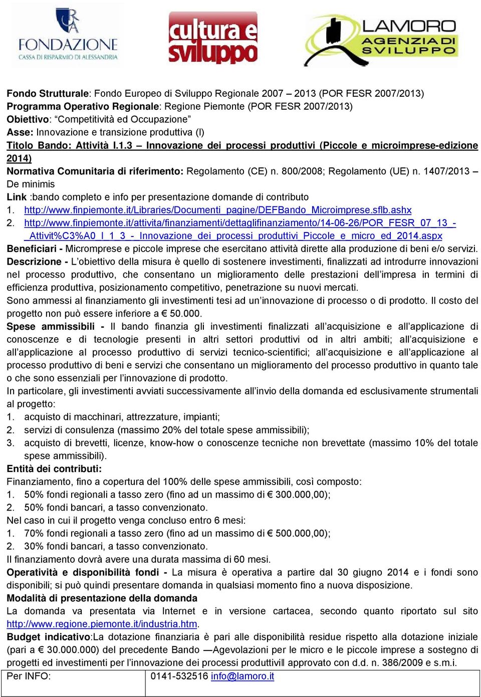 1407/2013 De minimis Link :bando completo e info per presentazione domande di contributo 1. http://www.finpiemonte.