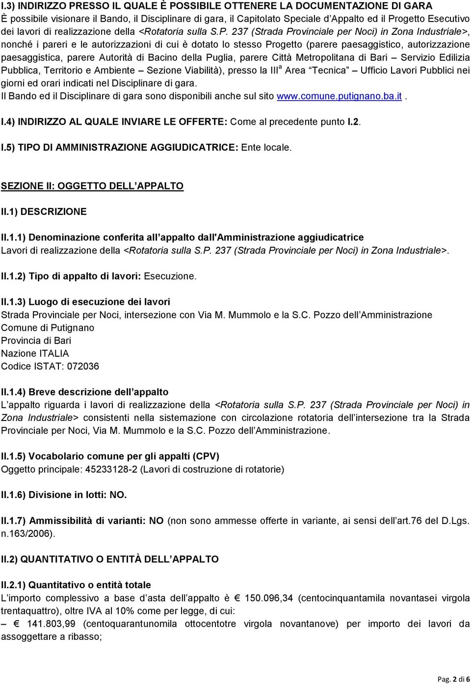 237 (Strada Provinciale per Noci) in Zona Industriale>, nonché i pareri e le autorizzazioni di cui è dotato lo stesso Progetto (parere paesaggistico, autorizzazione paesaggistica, parere Autorità di