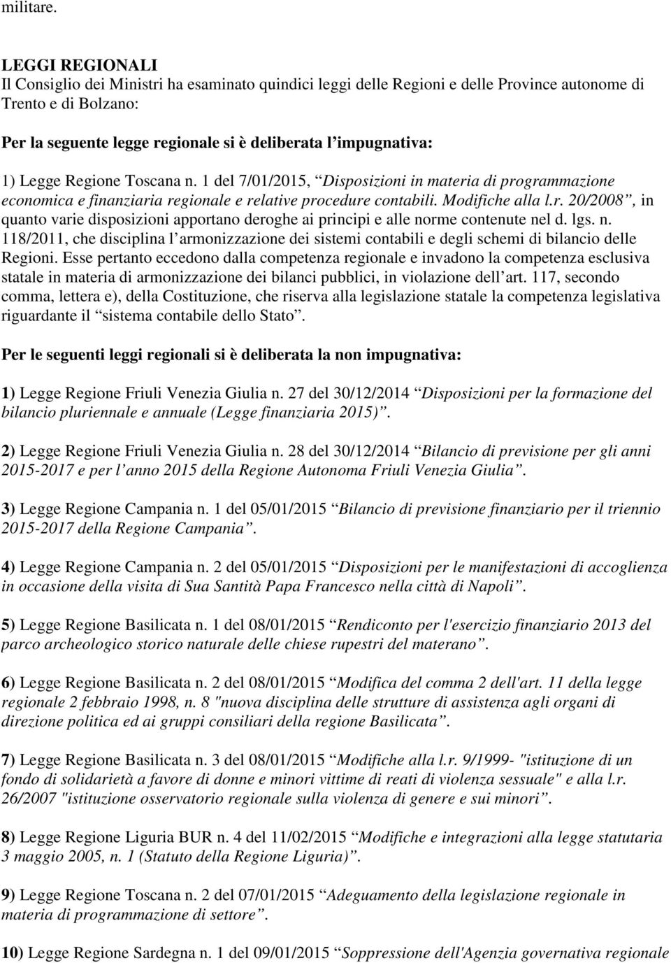 Legge Regione Toscana n. 1 del 7/01/2015, Disposizioni in materia di programmazione economica e finanziaria regionale e relative procedure contabili. Modifiche alla l.r. 20/2008, in quanto varie disposizioni apportano deroghe ai principi e alle norme contenute nel d.