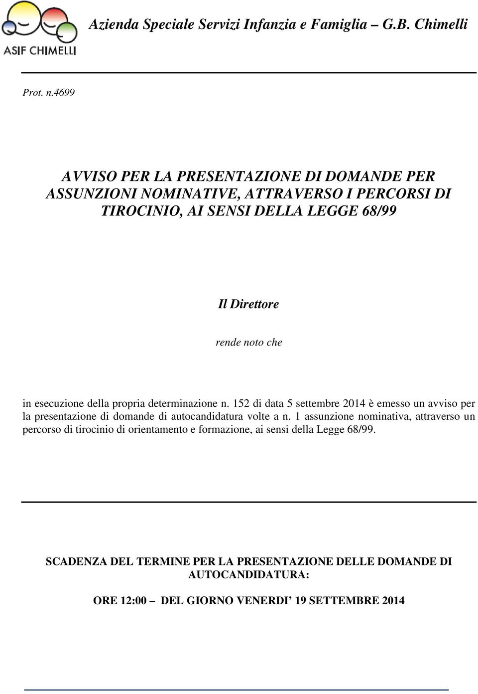 noto che in esecuzione della propria determinazione n.