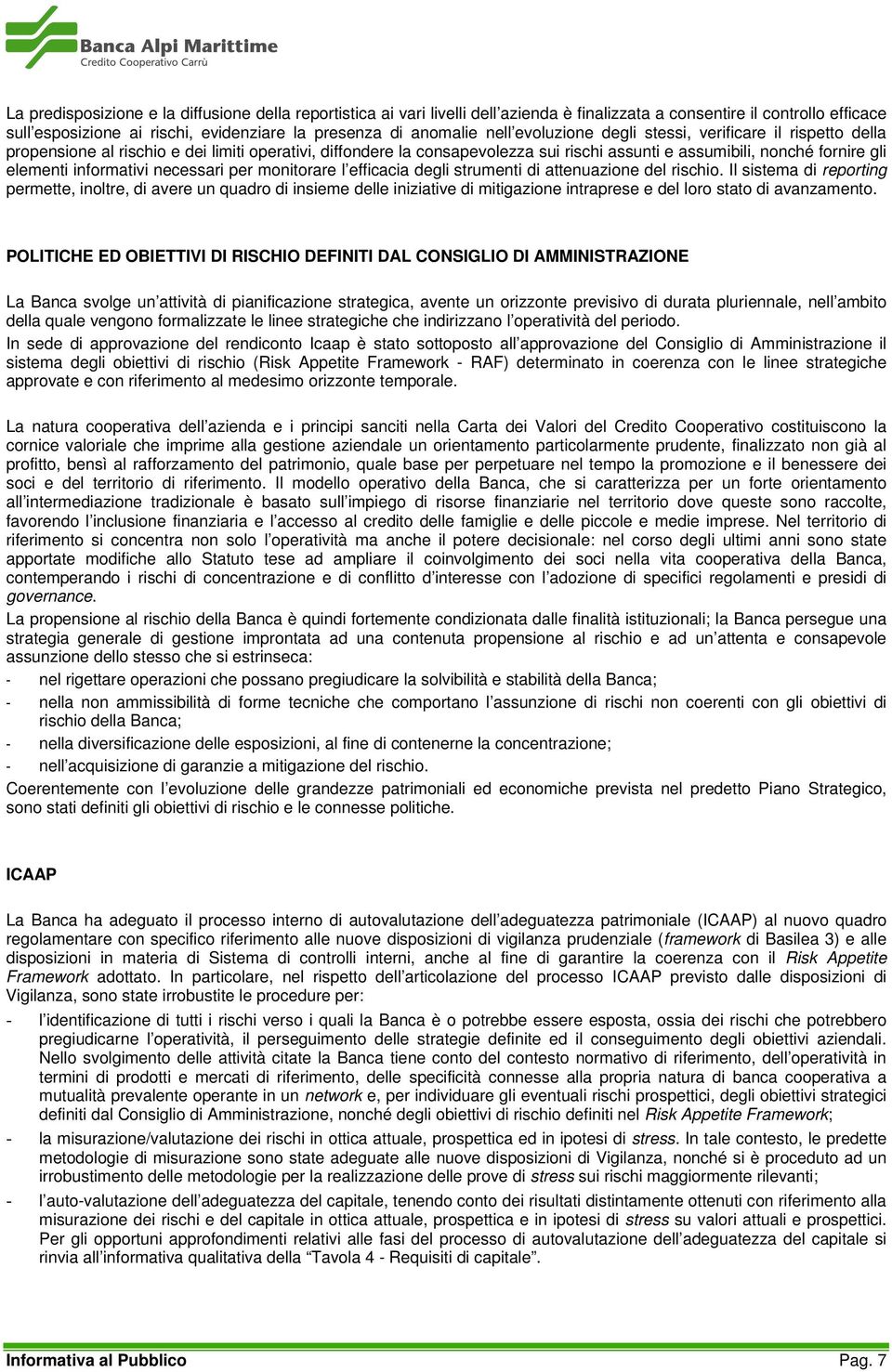 informativi necessari per monitorare l efficacia degli strumenti di attenuazione del rischio.