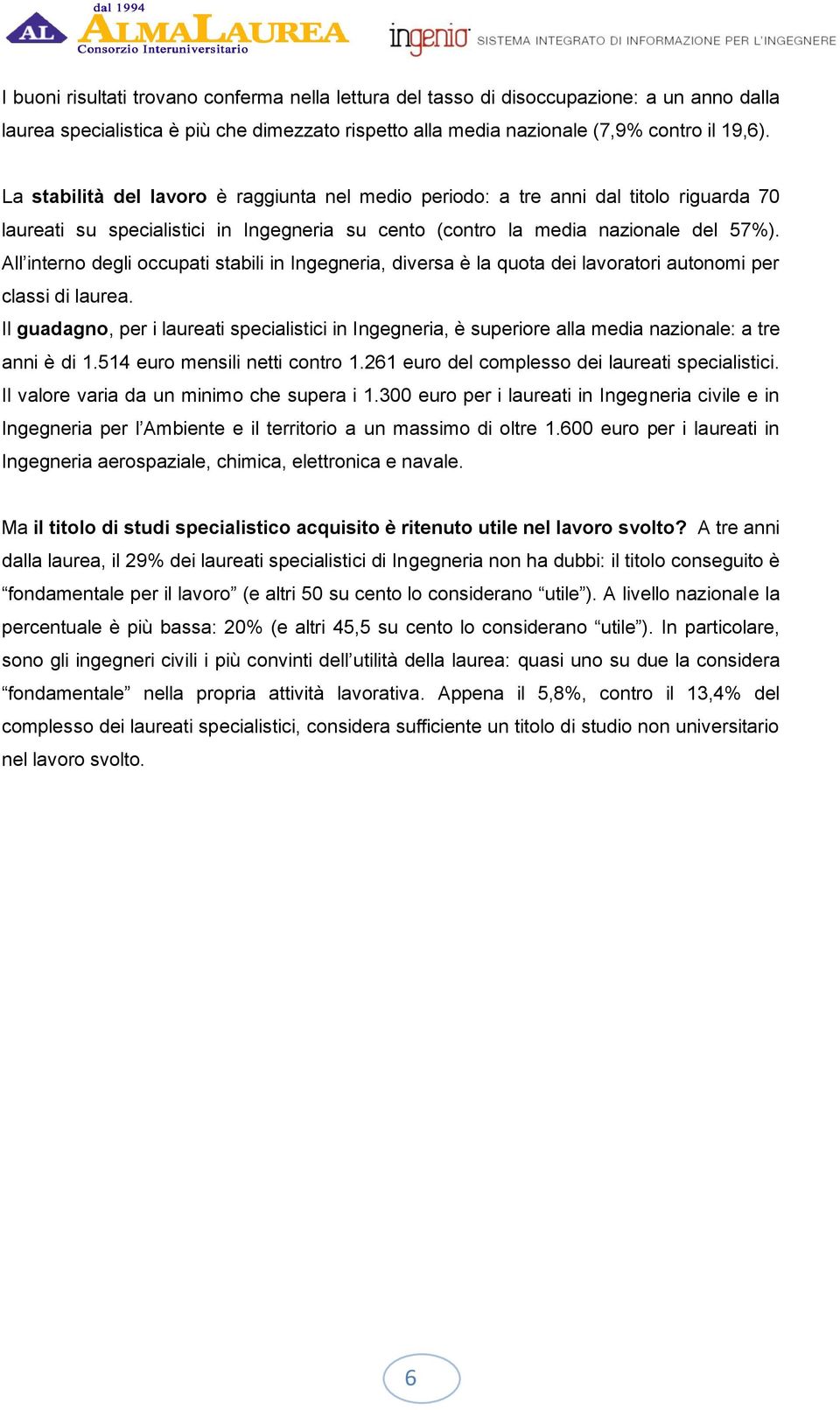 All interno degli occupati stabili in Ingegneria, diversa è la quota dei lavoratori autonomi per classi di laurea.