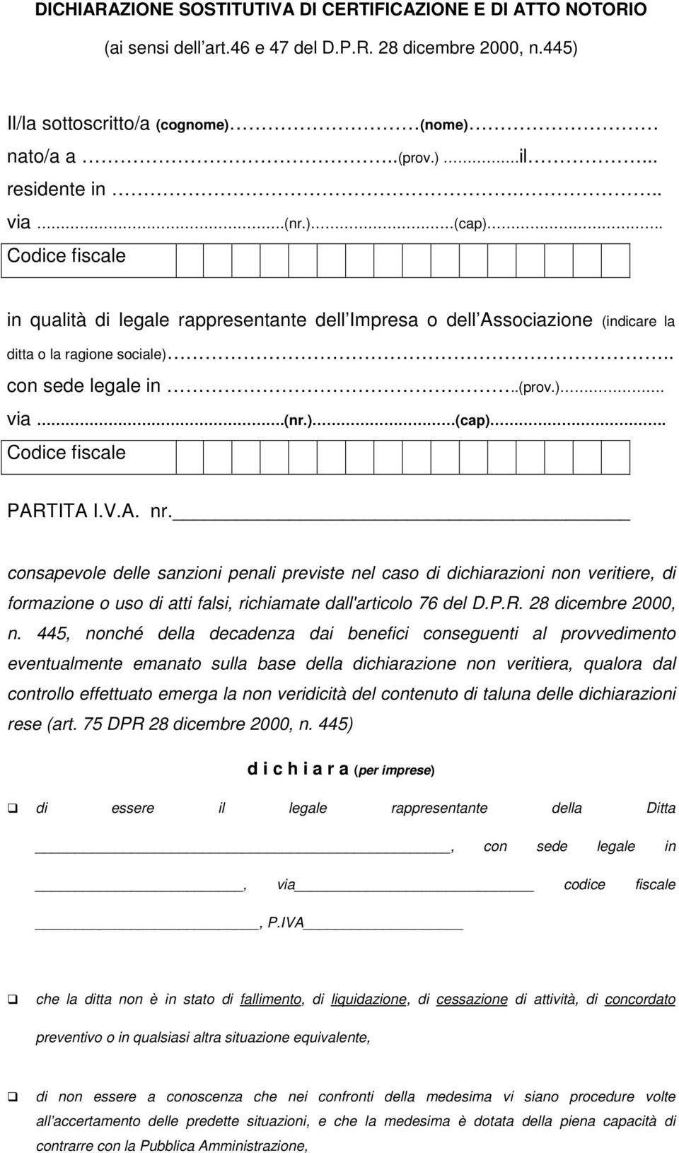 V.A. nr. consapevole delle sanzioni penali previste nel caso di dichiarazioni non veritiere, di formazione o uso di atti falsi, richiamate dall'articolo 76 del D.P.R. 28 dicembre 2000, n.