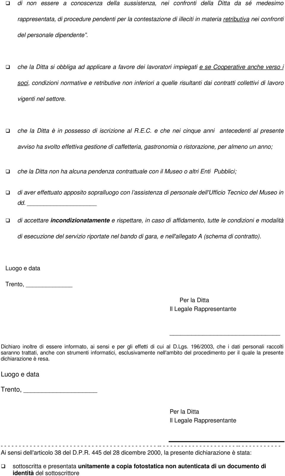 che la Ditta si obbliga ad applicare a favore dei lavoratori impiegati e se Cooperative anche verso i soci, condizioni normative e retributive non inferiori a quelle risultanti dai contratti