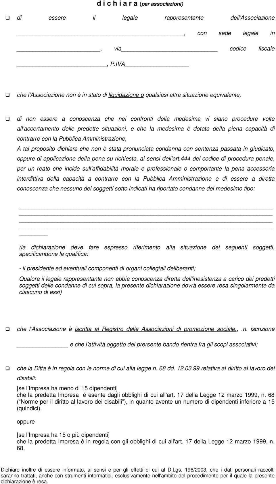 delle predette situazioni, e che la medesima è dotata della piena capacità di contrarre con la Pubblica Amministrazione, A tal proposito dichiara che non è stata pronunciata condanna con sentenza