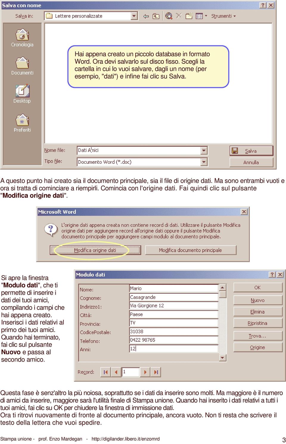 Fai quindi clic sul pulsante "Modifica origine dati". Si apre la finestra "Modulo dati", che ti permette di inserire i dati dei tuoi amici, compilando i campi che hai appena creato.