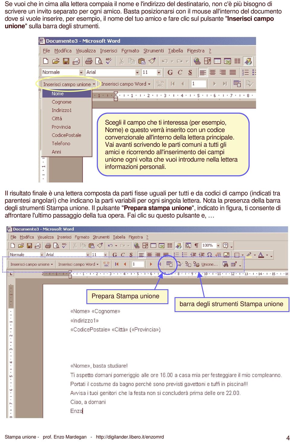 Scegli il campo che ti interessa (per esempio, Nome) e questo verrà inserito con un codice convenzionale all'interno della lettera principale.