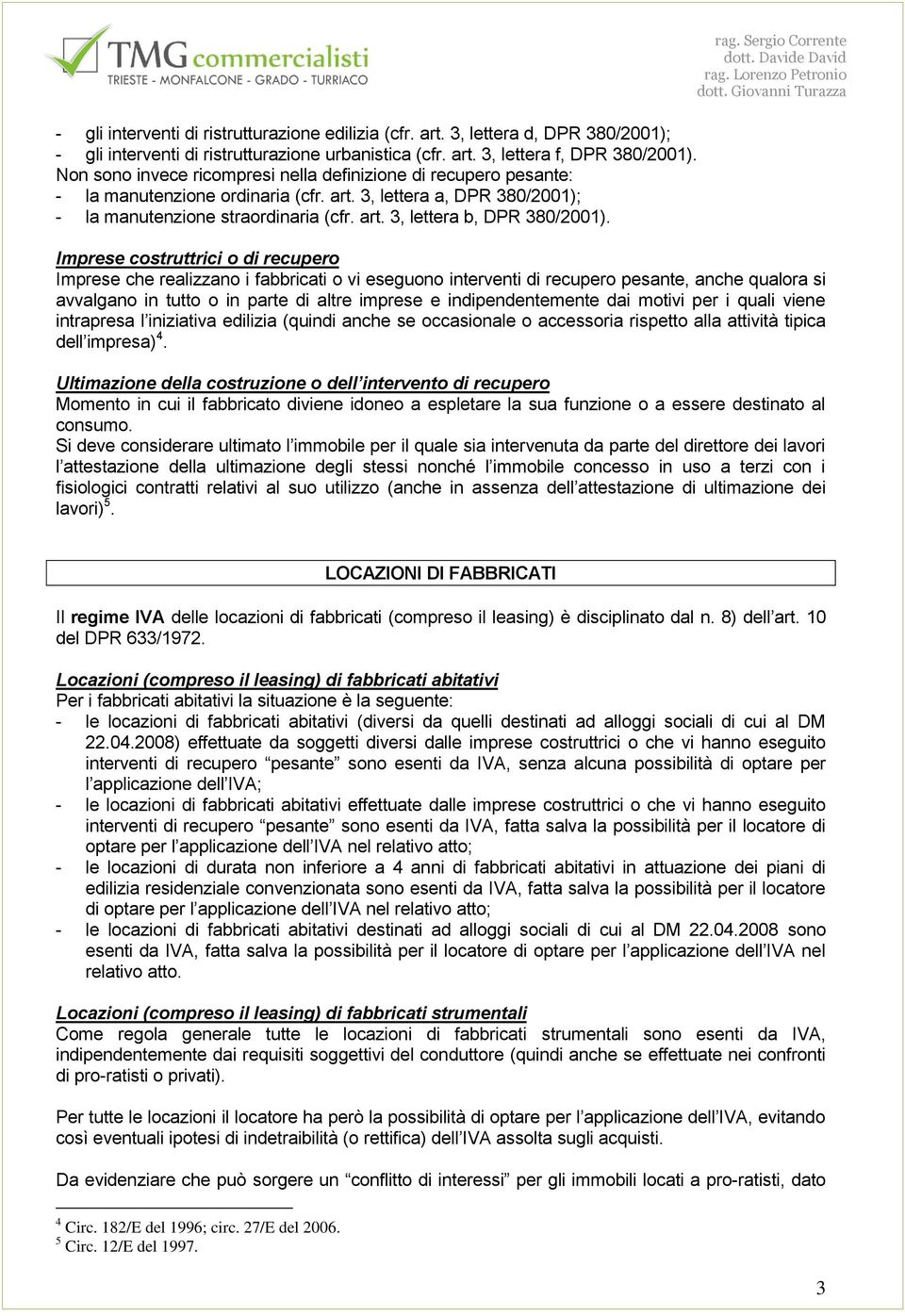 rag. Sergio Corrente Imprese costruttrici o di recupero Imprese che realizzano i fabbricati o vi eseguono interventi di recupero pesante, anche qualora si avvalgano in tutto o in parte di altre