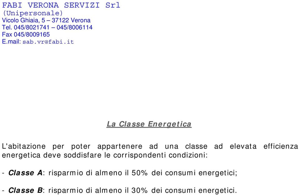 corrispondenti condizioni: - Classe A: risparmio di almeno il 50%