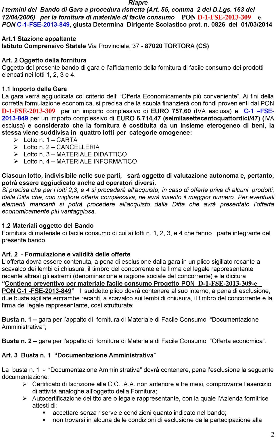 1 Stazione appaltante Istituto Comprensivo Statale Via Provinciale, 37-87020 TORTORA (CS) Art.