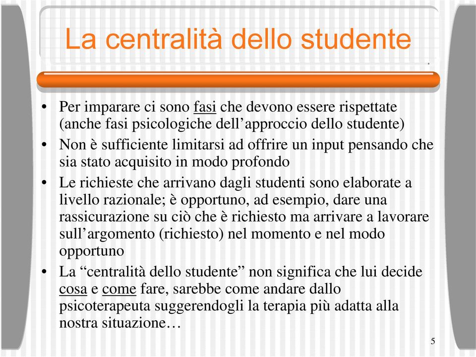 opportuno, ad esempio, dare una rassicurazione su ciò che è richiesto ma arrivare a lavorare sull argomento (richiesto) nel momento e nel modo opportuno La