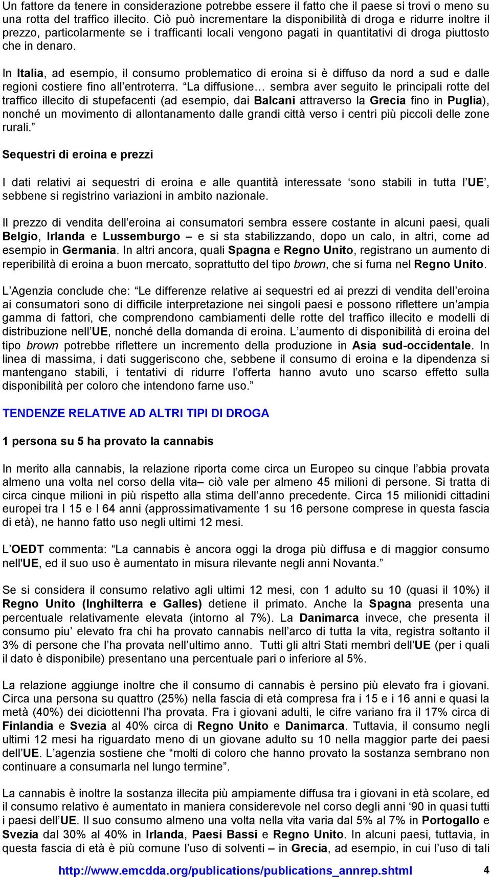 In Italia, ad esempio, il consumo problematico di eroina si è diffuso da nord a sud e dalle regioni costiere fino all entroterra.